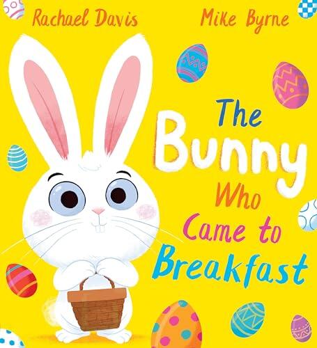 The Bunny Who Came to Breakfast: A Brilliantly Fun Tale for Children Who Love to Laugh