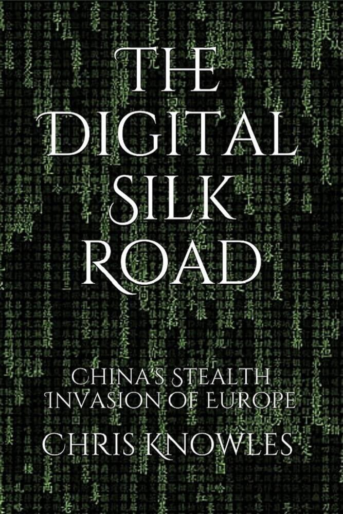 The Digital Silk Road: China's Stealth Invasion of Europe