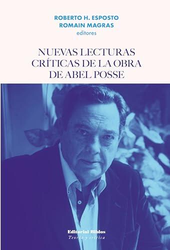 Nuevas lecturas críticas de la obra de Abel Posse (Teoría y Crítica)