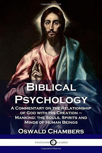 Biblical Psychology: A Commentary on the Relationship of God with His Creation - Mankind; the Souls, Spirits and Minds of Human Beings