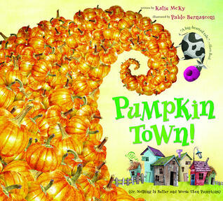 Pumpkin Town! Or, Nothing Is Better and Worse Than Pumpkins: A Picture Book About Making Mistakes Right for Kids