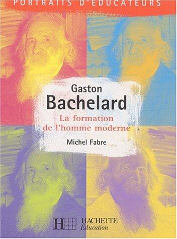 Gaston Bachelard: La Formation De L'homme Moderne