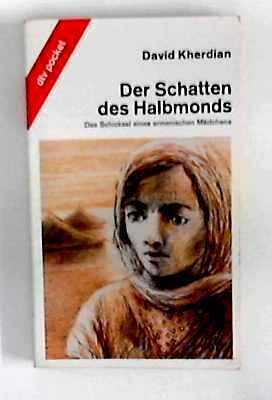 Der Schatten des Halbmonds. Das Schicksal eines armenischen Mädchens