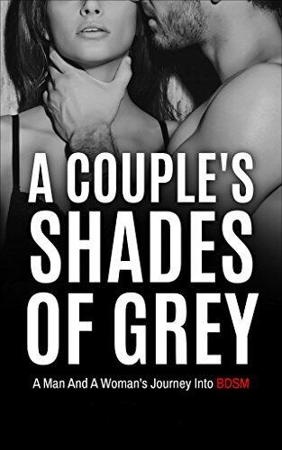 A Couple's Shades of Grey: A Man and A Woman's Journey Into BDSM
