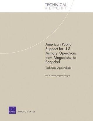 American Public Support for U.S. Military Operations from Magadishu to Baghdad: Technical Appendixes