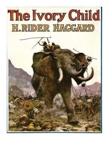 The Ivory Child: 1916 Novel by H. Rider Haggard