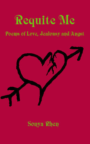 Requite Me: Poems of Love, Jealously, and Angst