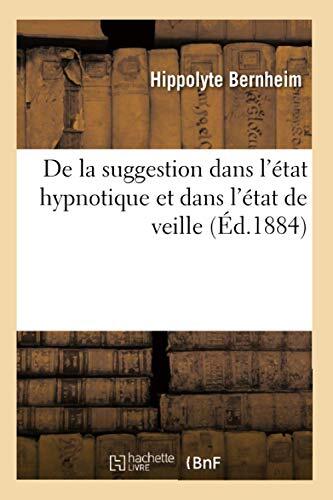 De la Suggestion dans l'État Hypnotique et dans l'État de Veille