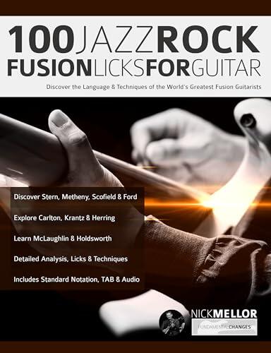 100 Jazz-Rock Fusion Licks for Guitar: Discover the Language & Techniques of the World's Greatest Fusion Guitarists