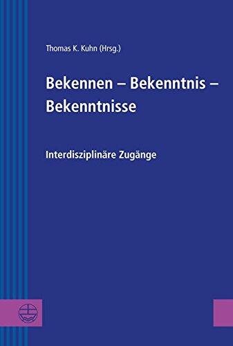 Bekennen, Bekenntnis, Bekenntnisse (Interdisziplinäre Zugänge)