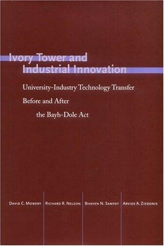 Ivory Tower and Industrial Innovation: University-Industry Technology before and after the Bayh-Dole Act (Stanford Business Books) by Mowery, David C., Nelson, Richard R. (2004) Hardcover