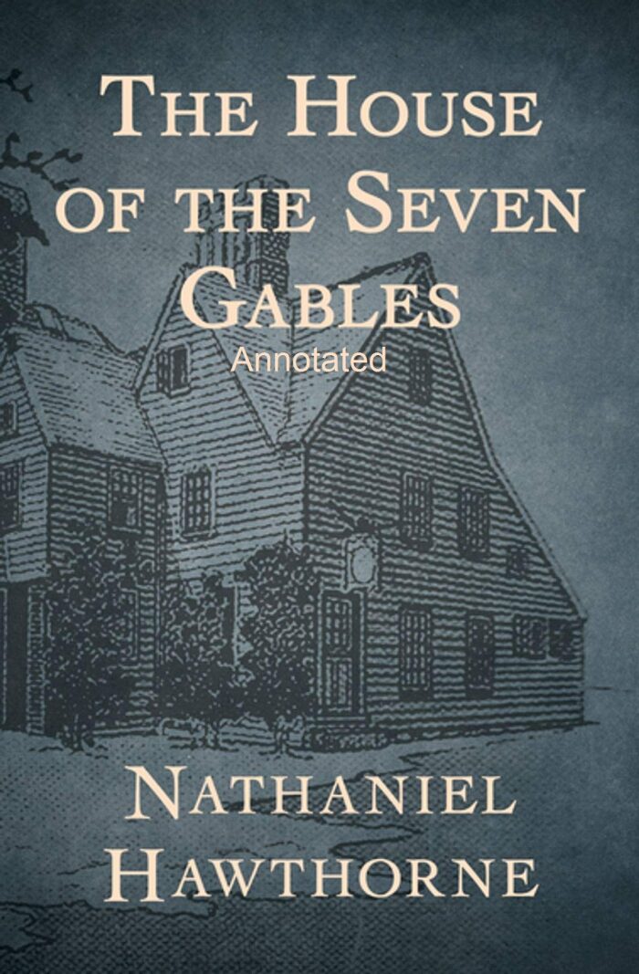 The House of the Seven Gables Annotated