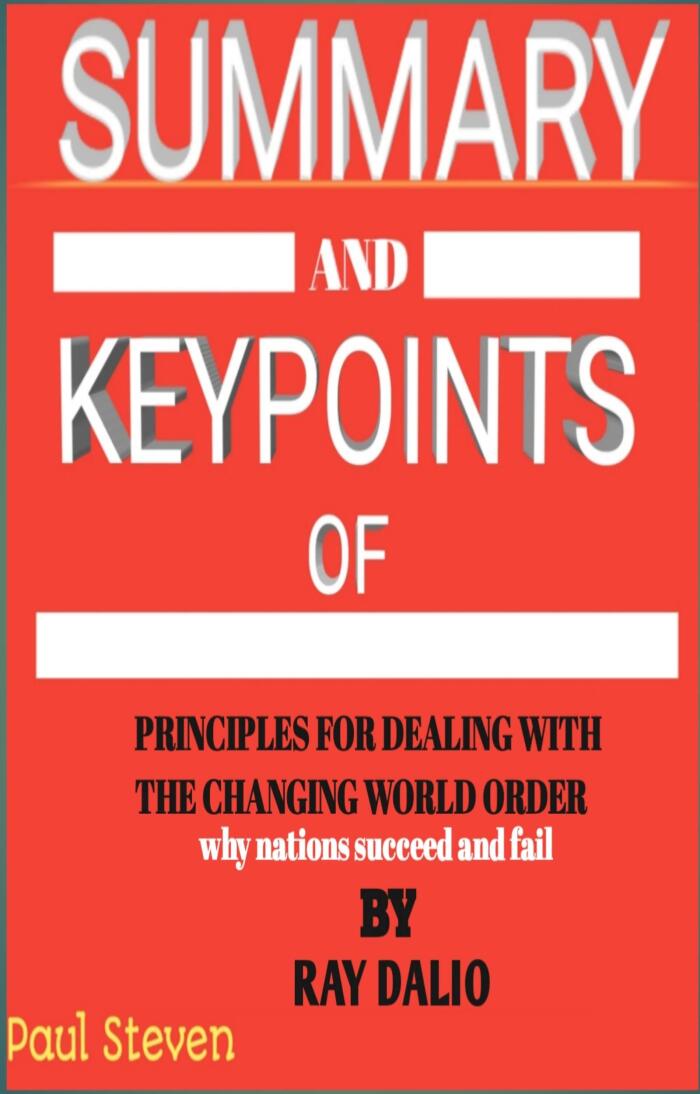 Summary and Key Points of Principles for Dealing with the Changing World Order by Ray Dalio: Why Nations Succeed and Fail
