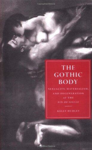 The Gothic Body: Sexuality, Materialism, and Degeneration at the Fin de Siècle