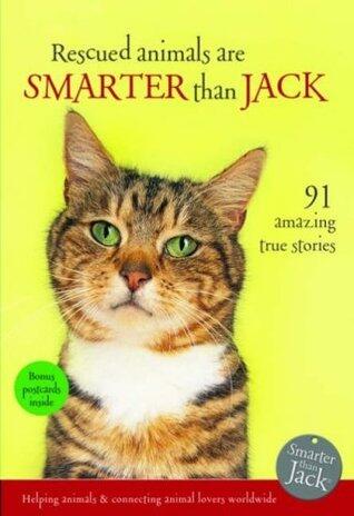 Rescued Animals Are Smarter than Jack: 81 Amazing True Stories