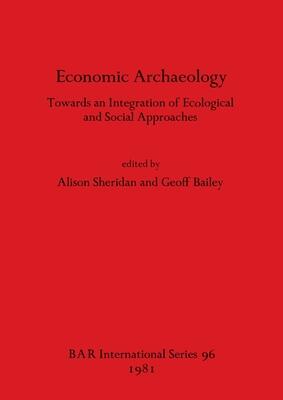 Economic Archaeology: Towards an integration of Ecological and Social Approaches
