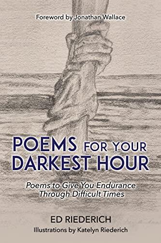 Poems for Your Darkest Hour: Poems to Give You Endurance Through Difficult Times