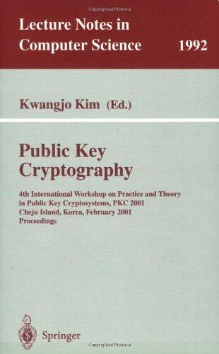 Public Key Cryptography: 4th International Workshop on Practice and Theory in Public Key Cryptosystems, PKC 2001, Cheju Island, Korea, February 13-15, ... Korea, February 13-15, 2001. Proceedings