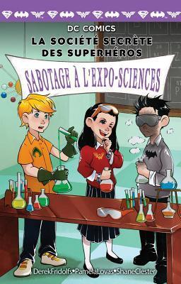 DC Comics: La Société Secrète Des Superhéros: N° 4 - Sabotage À l'Expo-Sciences (La Societe Secrete Des Superheros)