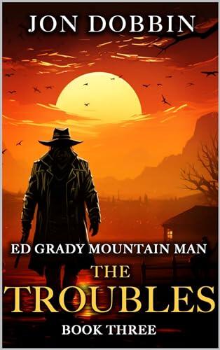 Ed Grady Mountain Man: The Troubles: A Mountain Man Novel