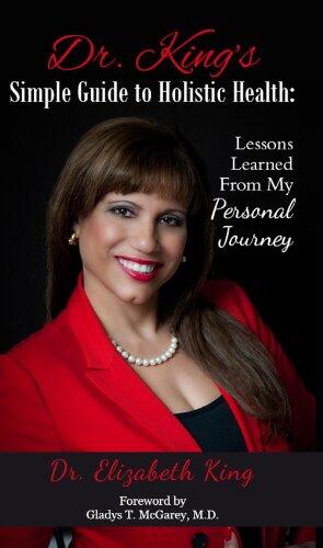 Dr. King's Simple Guide to Holistic Health: Lessons Learned from My Personal Journey