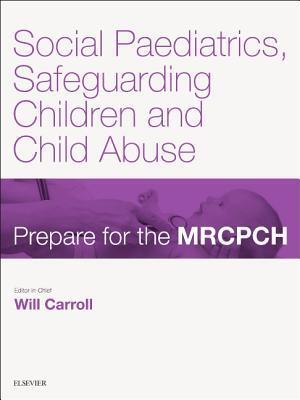 Social Paediatrics, Safeguarding Children & Child Abuse: Prepare for the Mrcpch. Key Articles from the Paediatrics & Child Health Journal
