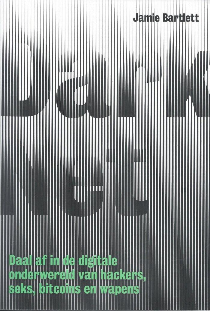 Dark Net: Daal af in de digitale onderwereld van hackers, seks, bitcoins en wapens