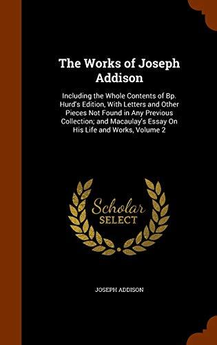 The Works of Joseph Addison: Including the Whole Contents of Bp. Hurd's Edition, With Letters and Other Pieces Not Found in Any Previous Collection; ... Essay On His Life and Works, Volume 2