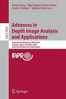 Advances in Depth Images Analysis and Applications: International Workshop, WDIA 2012, Tsukuba, Japan, November 11, 2012, Revised Selected and Invited ... Vision, Pattern Recognition, and Graphics)