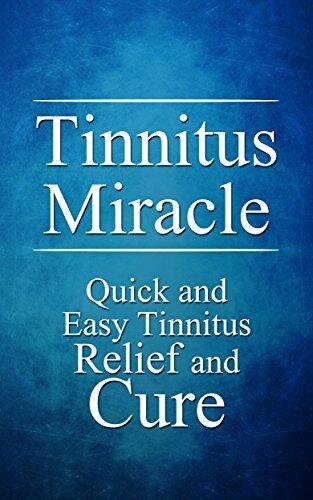 Tinnitus Miracle: Quick and Easy Tinnitus Relief and Cure