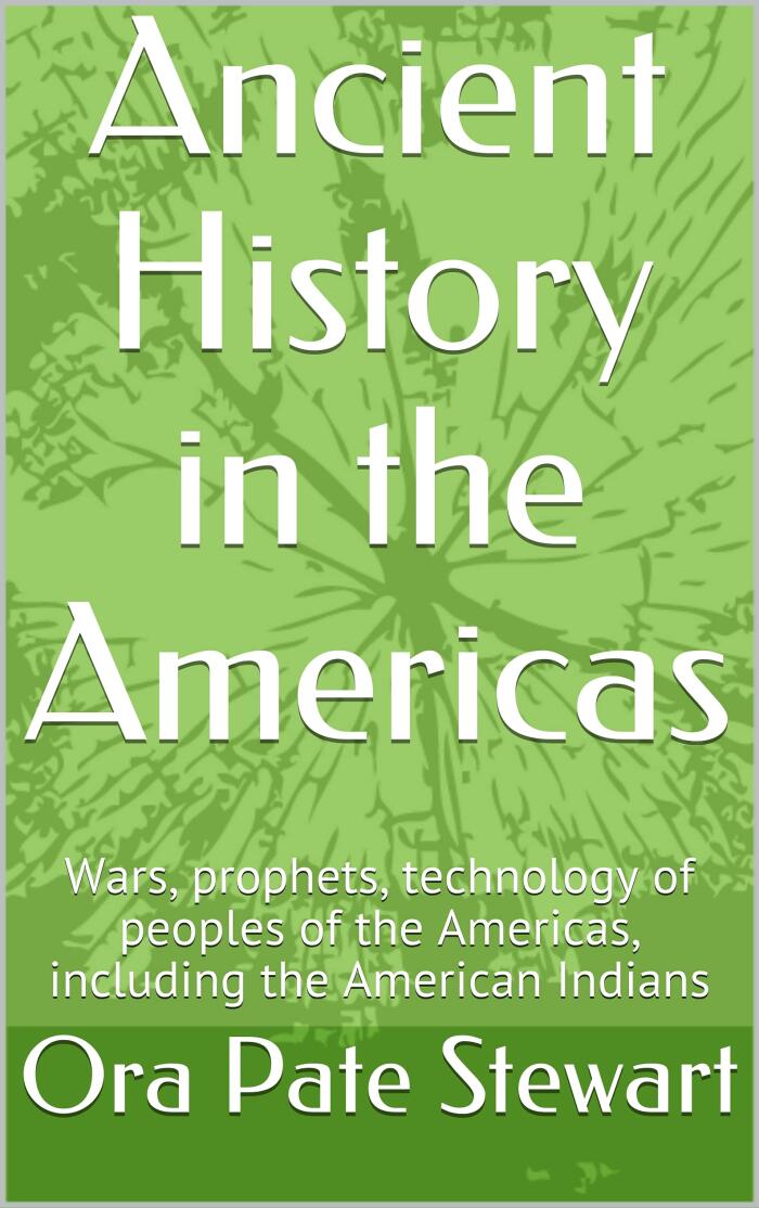 Ancient History in the Americas: Wars, prophets, technology of peoples of the Americas, including the American Indians