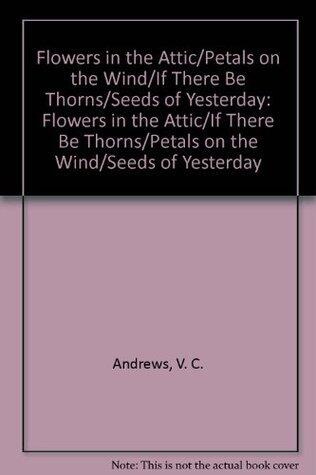 V.C. Andrews: Flowers in the Attic/If There Be Thorns/Petals on the Wind/Seeds of Yesterday