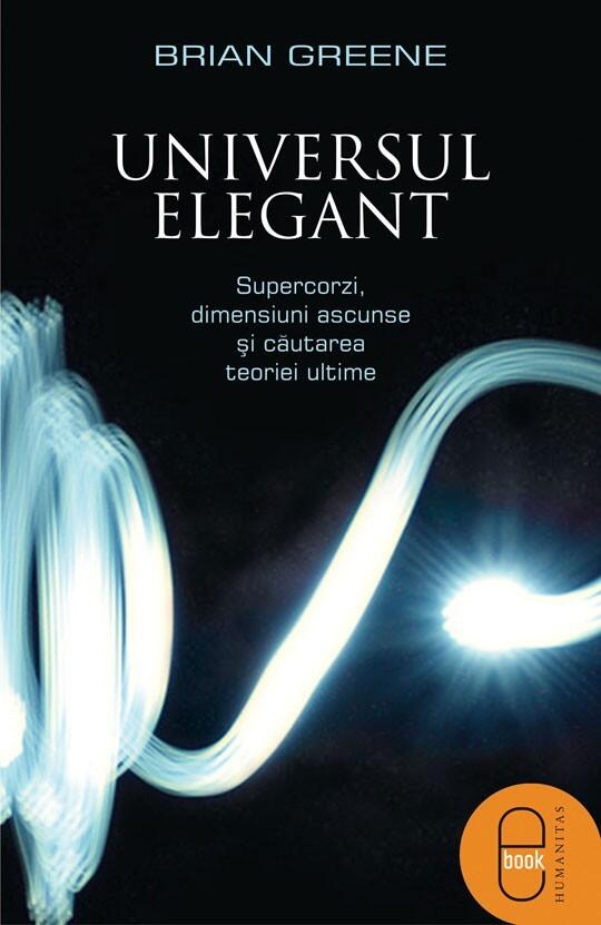 Universul elegant: supercorzi, dimensiuni ascunse şi căutarea teoriei ultime