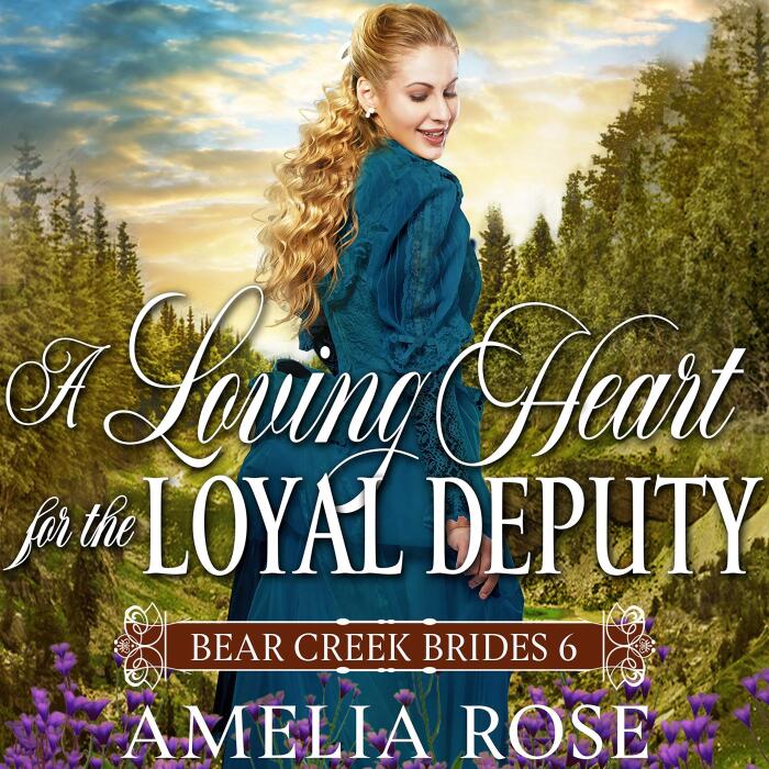 A Loving Heart for the Loyal Deputy (Historical Western Mail Order Bride Romance): Bear Creek Brides, Book 6