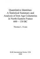 Quantitative Identities: A Statistical Summary and Analysis of Iron Age Cemeteries of North-Eastern France 600 - 130 BC"