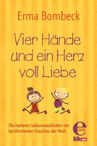 Vier Hände und ein Herz voll Liebe: Die heiteren Lebensweisheiten der berühmtesten Hausfrau der Welt