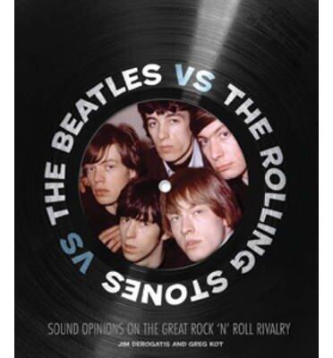 The Beatles vs. The Rolling Stones: The Great Rock 'n' Roll Rivalry