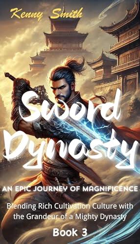 Sword Dynasty Book 3: An Epic Journey of Magnificence