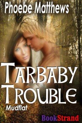 Tarbaby Trouble