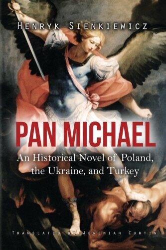 Pan Michael: An Historical Novel of Poland, the Ukraine, and Turkey