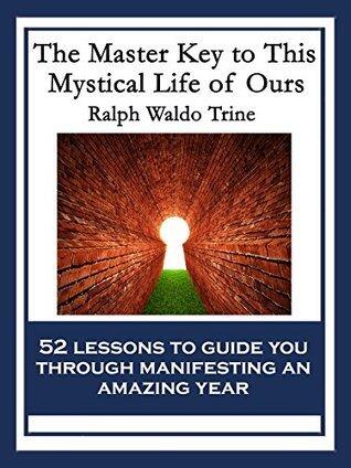 The Master Key to This Mystical Life of Ours: With linked Table of Contents