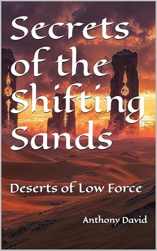 Secrets of the Shifting Sands: Deserts of Low Force