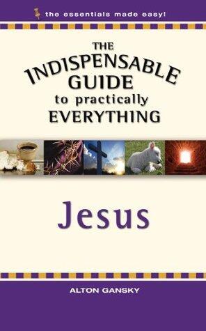 The Indispensable Guide to Practically Everything: Jesus