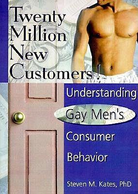 Twenty Million New Customers!: Understanding Gay Men's Consumer Behavior