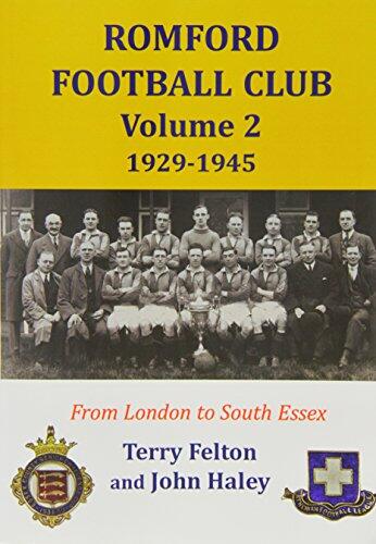 Romford Football Club Volume 2, 1929-1945: From London to South Essex