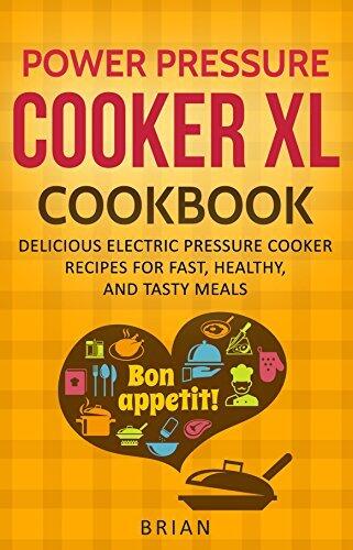 Power Pressure Cooker XL Cookbook: Delicious Electric Pressure Cooker Recipes for Fast, Healthy, and Tasty Meals