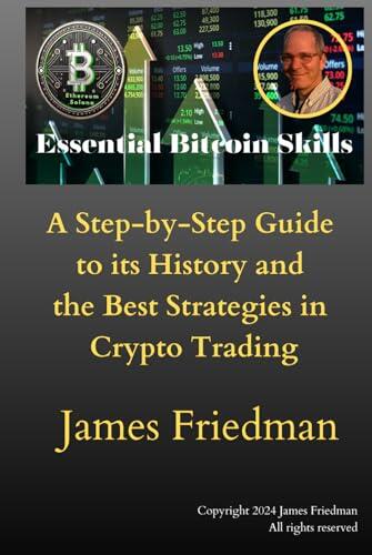 Essential Bitcoin Skills: A Step-by-Step Guide to its History and the Best Strategies in Crypto Trading