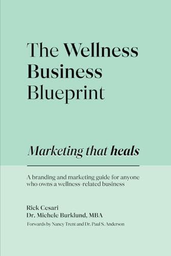 The Wellness Business Blueprint: Marketing That Heals | A Branding and Marketing Guide for Anyone Who Owns a Wellness-Related Business