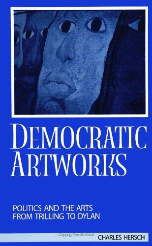 Democratic Artworks: Politics and the Arts from Trilling to Dylan and Critical Discourses
