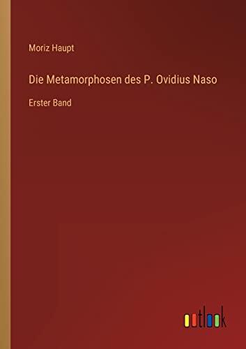 Die Metamorphosen des P. Ovidius Naso: Erster Band